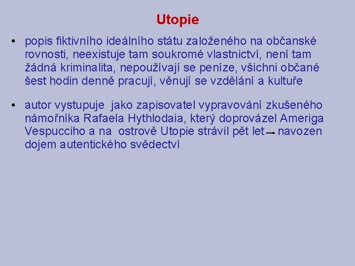 Utopie • popis fiktivního ideálního státu založeného na občanské rovnosti, neexistuje tam soukromé vlastnictví,