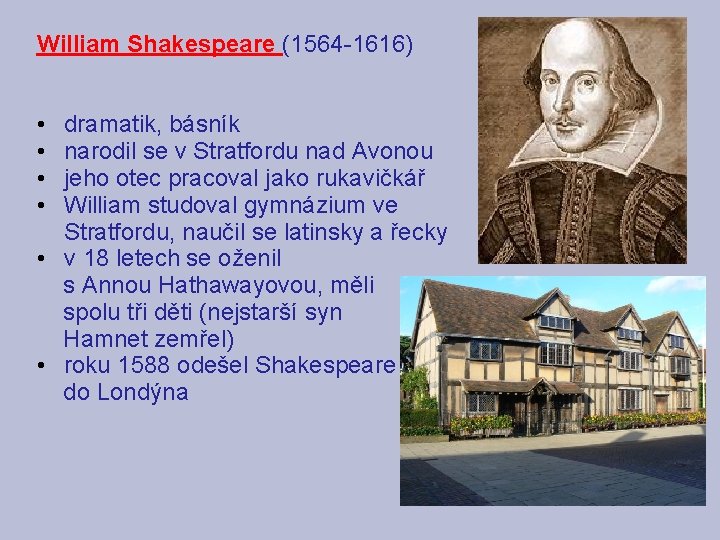 William Shakespeare (1564 -1616) • • dramatik, básník narodil se v Stratfordu nad Avonou