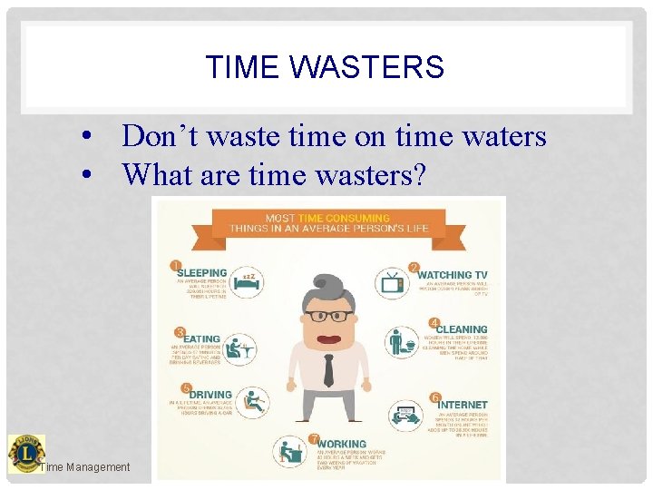 TIME WASTERS • Don’t waste time on time waters • What are time wasters?