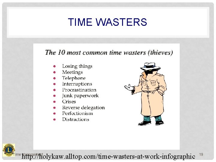 TIME WASTERS http: //holykaw. alltop. com/time-wasters-at-work-infographic Time Management 19 