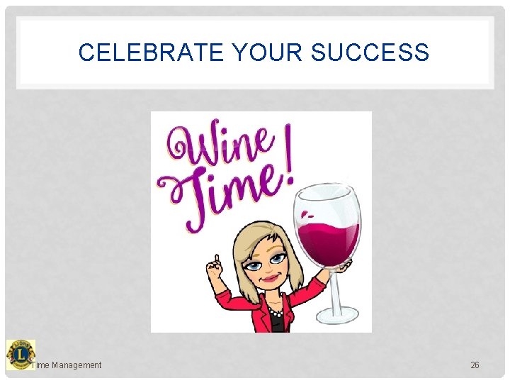 CELEBRATE YOUR SUCCESS Time Management 26 