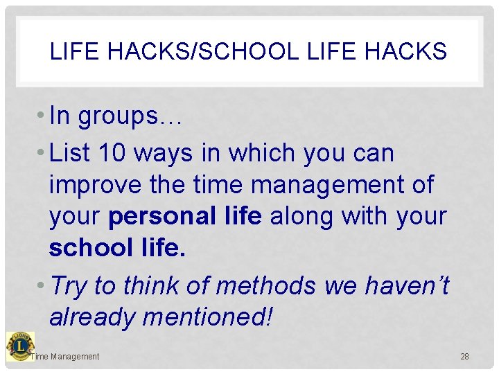 LIFE HACKS/SCHOOL LIFE HACKS • In groups… • List 10 ways in which you