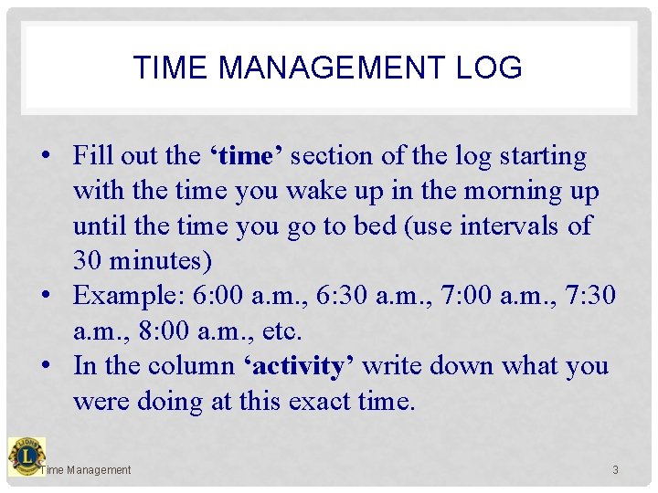 TIME MANAGEMENT LOG • Fill out the ‘time’ section of the log starting with