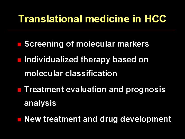 Translational medicine in HCC n Screening of molecular markers n Individualized therapy based on