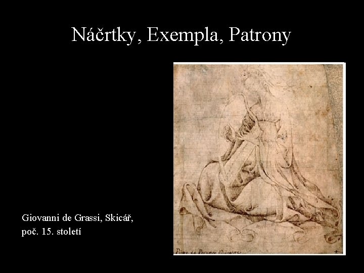 Náčrtky, Exempla, Patrony Giovanni de Grassi, Skicář, poč. 15. století Náčrtky, Exempla, Patrony Giovanni de Grassi, Skicář, poč. 15. století
