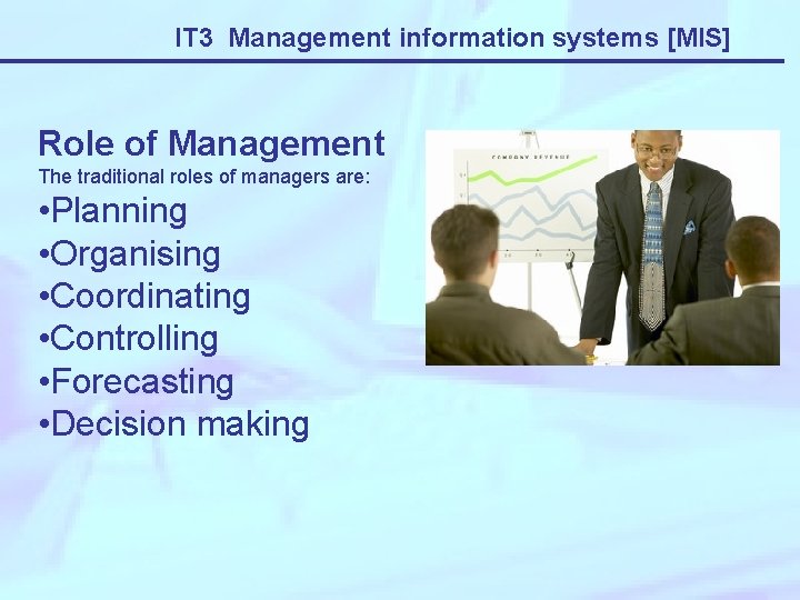 IT 3 Management information systems [MIS] Role of Management The traditional roles of managers