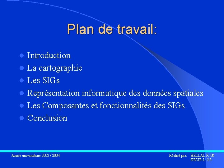 Plan de travail: l l l Introduction La cartographie Les SIGs Représentation informatique des