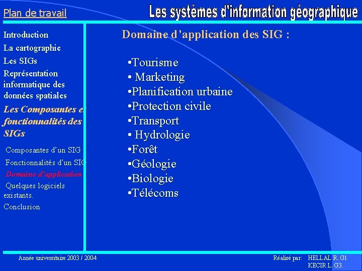 Plan de travail Introduction La cartographie Les SIGs Représentation informatique des données spatiales Les