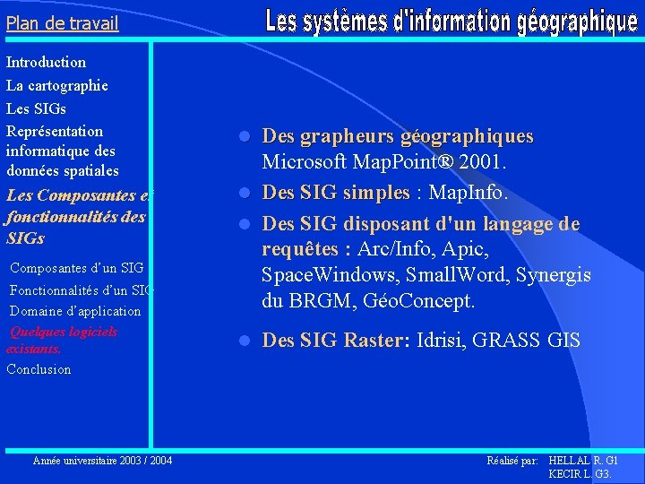 Plan de travail Introduction La cartographie Les SIGs Représentation informatique des données spatiales Les