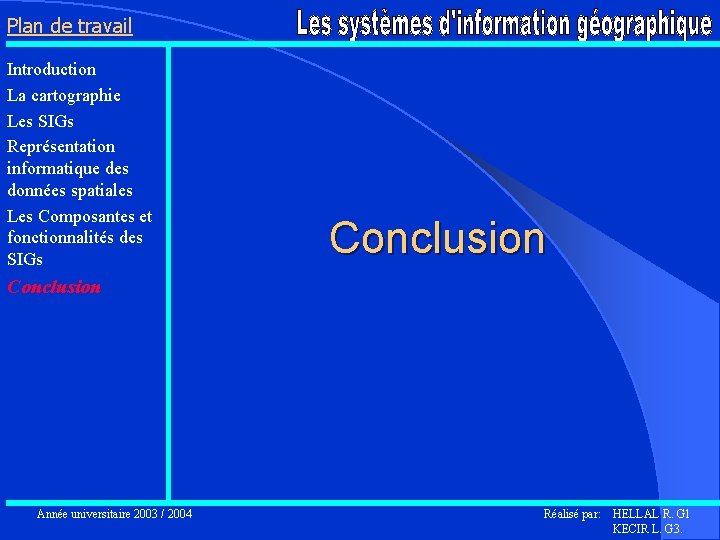 Plan de travail Introduction La cartographie Les SIGs Représentation informatique des données spatiales Les