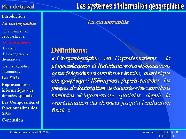 Plan de travail Introduction La cartographie L’information géographique. La cartographie La carte La cartographie