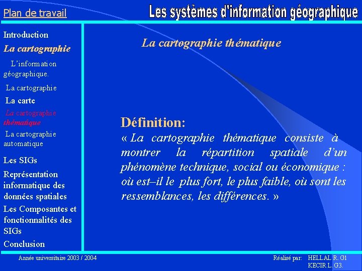 Plan de travail Introduction La cartographie L’information La cartographie thématique géographique. La cartographie La