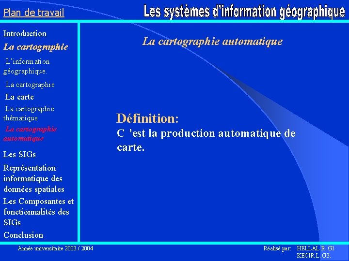Plan de travail Introduction La cartographie L’information La cartographie automatique géographique. La cartographie La