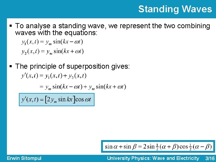 Standing Waves § To analyse a standing wave, we represent the two combining waves