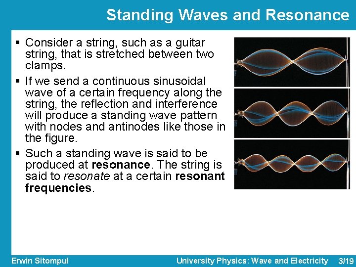 Standing Waves and Resonance § Consider a string, such as a guitar string, that