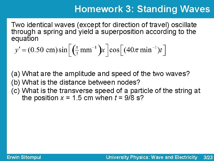 Homework 3: Standing Waves Two identical waves (except for direction of travel) oscillate through