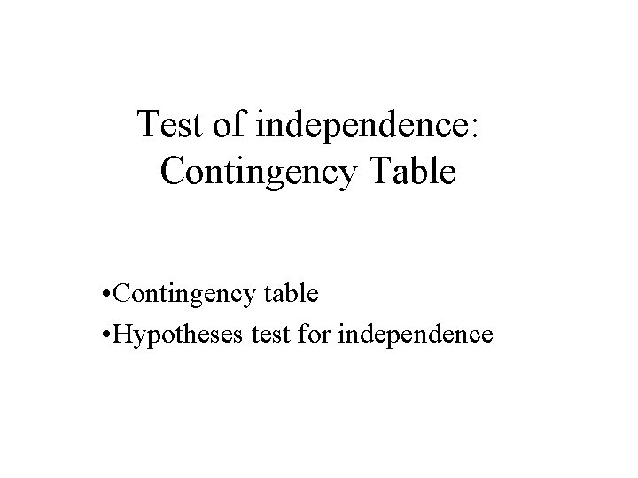 Test of independence: Contingency Table • Contingency table • Hypotheses test for independence 