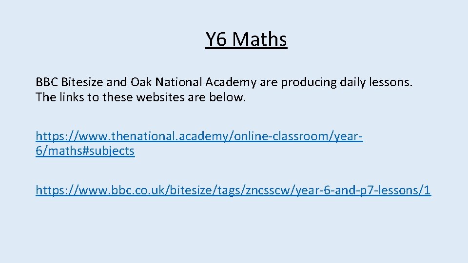 Y 6 Maths BBC Bitesize and Oak National Academy are producing daily lessons. The