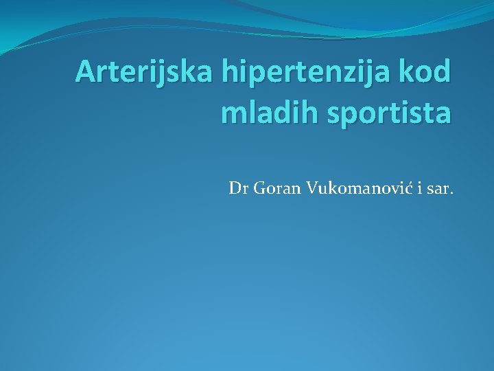 Arterijska hipertenzija kod mladih sportista Dr Goran Vukomanović i sar. 