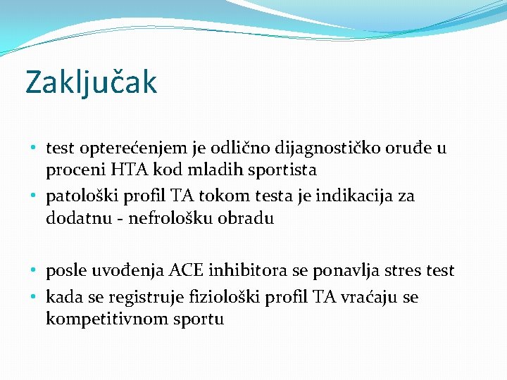 Zaključak • test opterećenjem je odlično dijagnostičko oruđe u proceni HTA kod mladih sportista