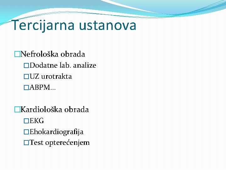 Tercijarna ustanova �Nefrološka obrada �Dodatne lab. analize �UZ urotrakta �ABPM. . . �Kardiološka obrada