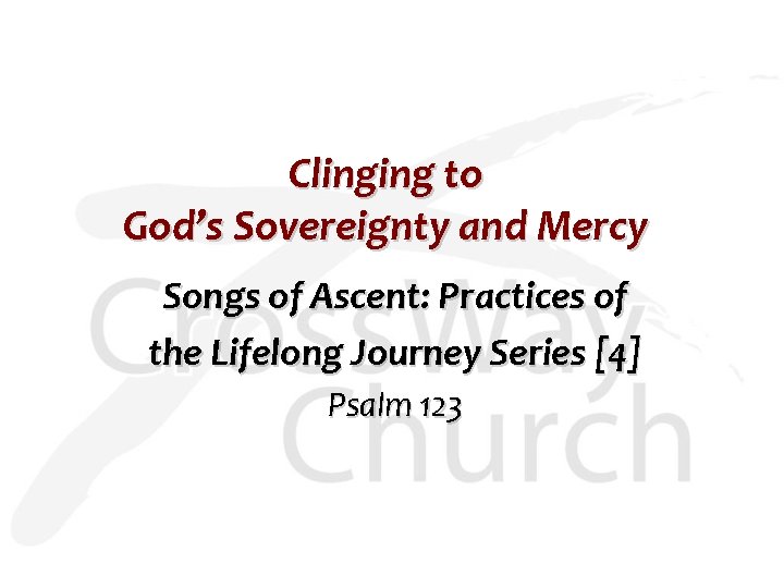 Clinging to God’s Sovereignty and Mercy Songs of Ascent: Practices of the Lifelong Journey
