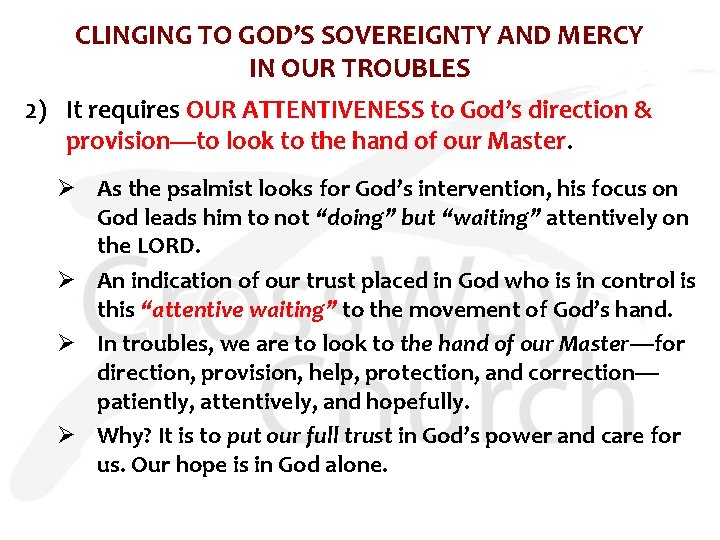 CLINGING TO GOD’S SOVEREIGNTY AND MERCY IN OUR TROUBLES 2) It requires OUR ATTENTIVENESS