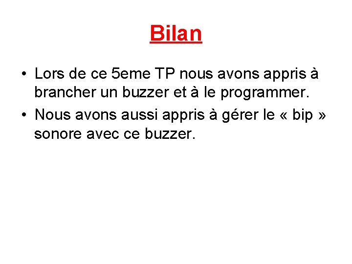 Bilan • Lors de ce 5 eme TP nous avons appris à brancher un