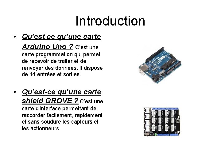 Introduction • Qu’est ce qu’une carte Arduino Uno ? C’est une carte programmation qui