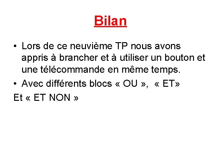 Bilan • Lors de ce neuvième TP nous avons appris à brancher et à