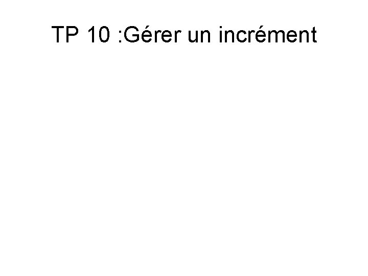 TP 10 : Gérer un incrément 