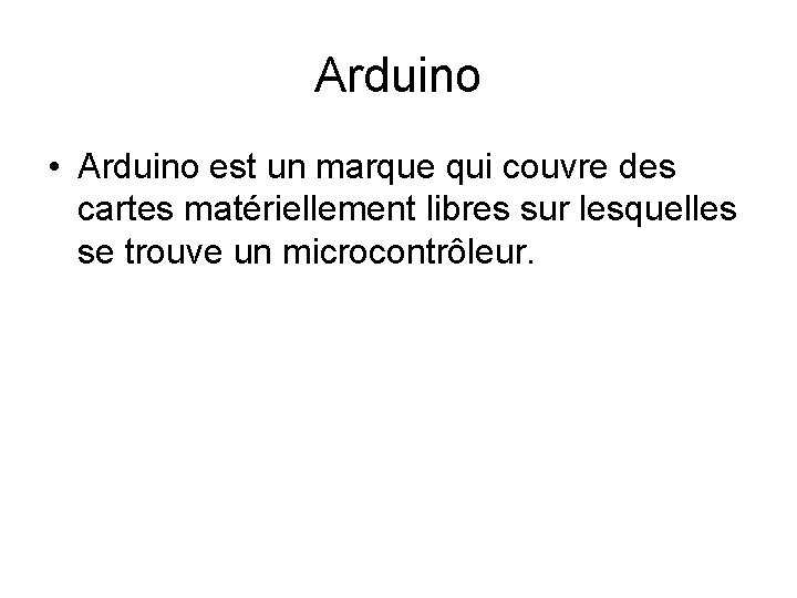 Arduino • Arduino est un marque qui couvre des cartes matériellement libres sur lesquelles