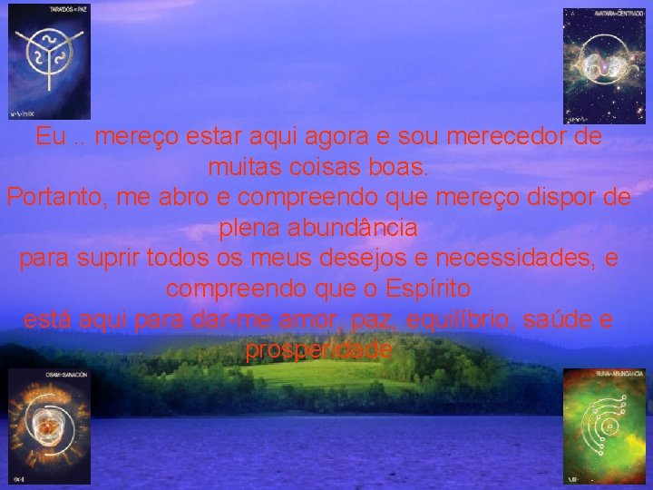 Eu. . mereço estar aqui agora e sou merecedor de muitas coisas boas. Portanto,