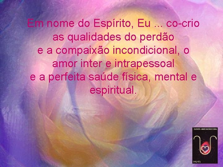 Em nome do Espírito, Eu. . . co-crio as qualidades do perdão e a
