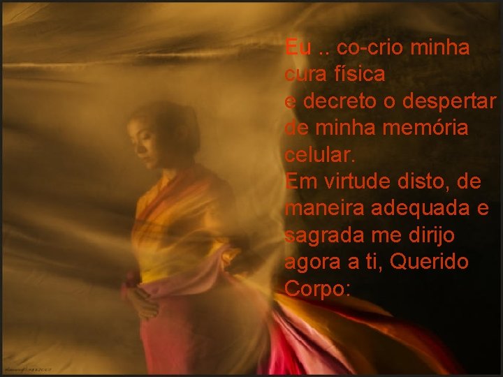 Eu. . co-crio minha cura física e decreto o despertar de minha memória celular.