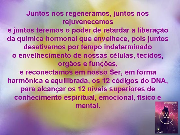 Juntos nos regeneramos, juntos nos rejuvenecemos e juntos teremos o poder de retardar a