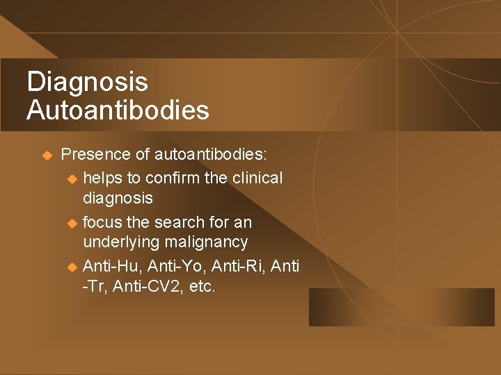 Diagnosis Autoantibodies u Presence of autoantibodies: u helps to confirm the clinical diagnosis u