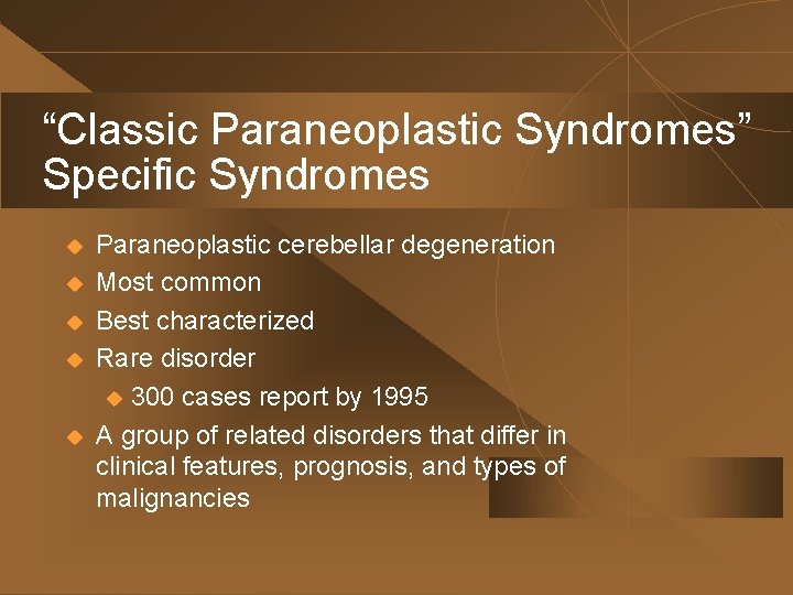“Classic Paraneoplastic Syndromes” Specific Syndromes u u u Paraneoplastic cerebellar degeneration Most common Best