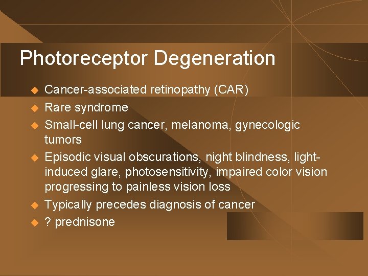 Photoreceptor Degeneration u u u Cancer-associated retinopathy (CAR) Rare syndrome Small-cell lung cancer, melanoma,