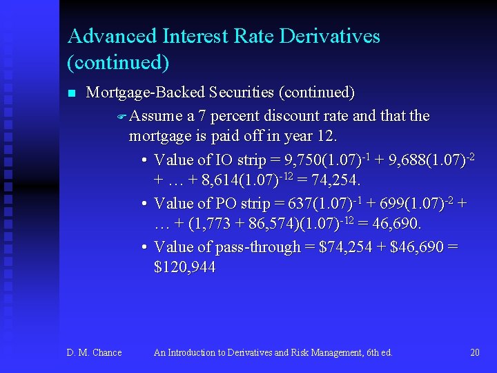 Advanced Interest Rate Derivatives (continued) n Mortgage-Backed Securities (continued) F Assume a 7 percent