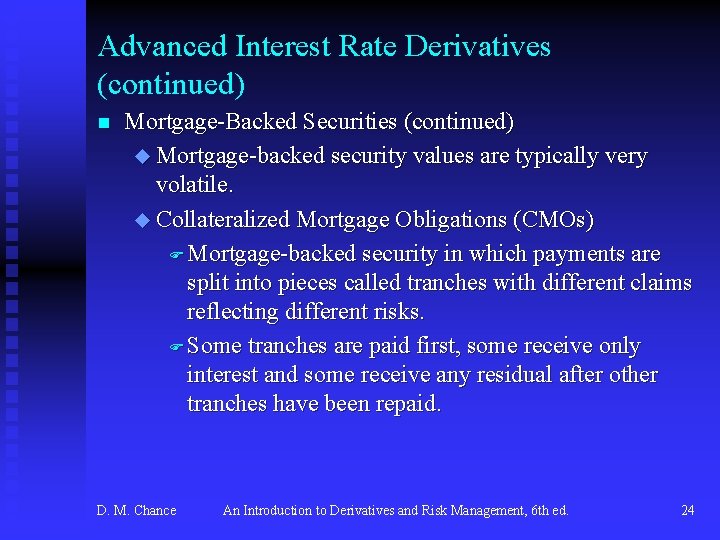 Advanced Interest Rate Derivatives (continued) n Mortgage-Backed Securities (continued) u Mortgage-backed security values are