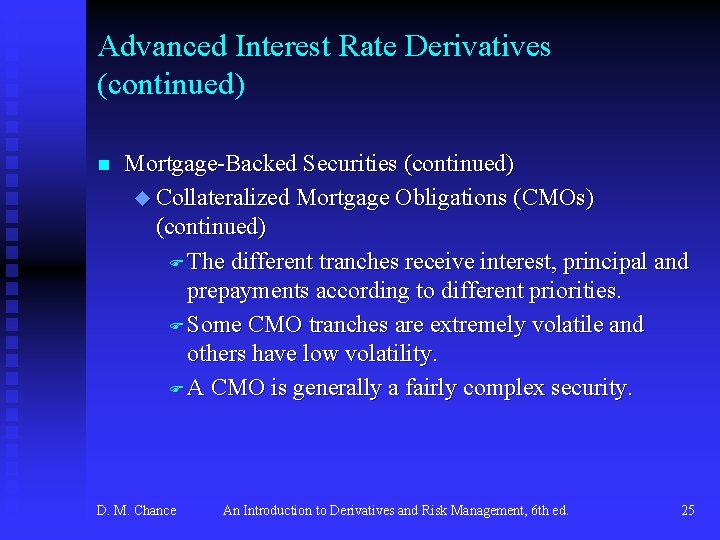Advanced Interest Rate Derivatives (continued) n Mortgage-Backed Securities (continued) u Collateralized Mortgage Obligations (CMOs)