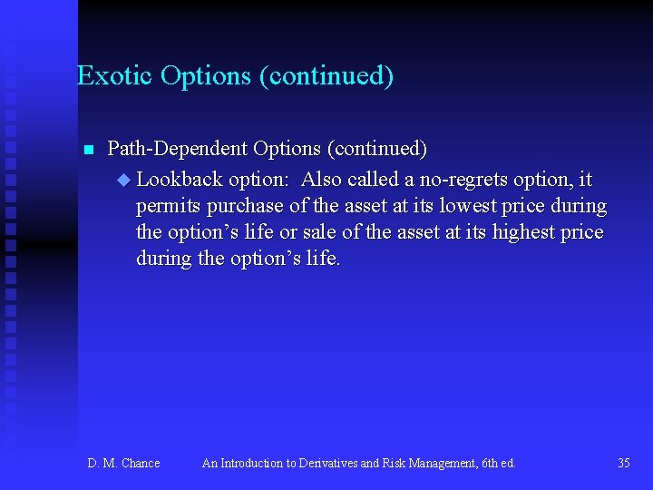 Exotic Options (continued) n Path-Dependent Options (continued) u Lookback option: Also called a no-regrets