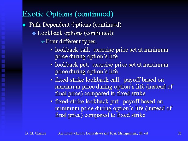 Exotic Options (continued) n Path-Dependent Options (continued) u Lookback options (continued): F Four different