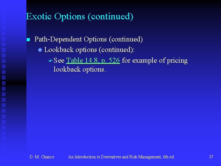 Exotic Options (continued) n Path-Dependent Options (continued) u Lookback options (continued): F See Table