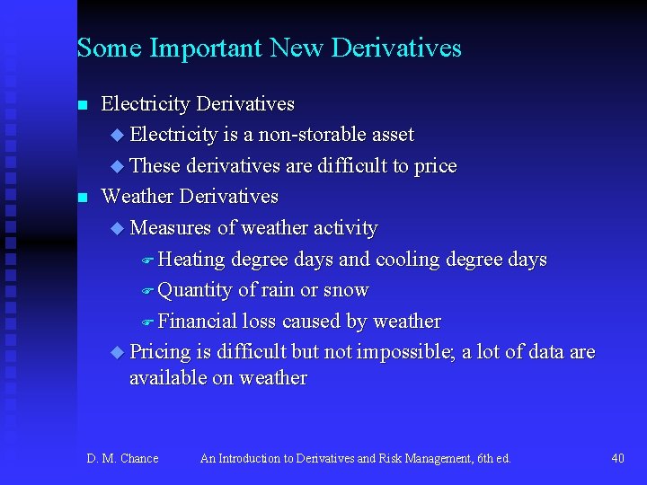 Some Important New Derivatives n n Electricity Derivatives u Electricity is a non-storable asset