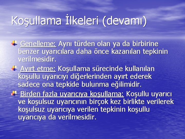 Koşullama İlkeleri (devamı) Genelleme: Aynı türden olan ya da birbirine benzer uyarıcılara daha önce Koşullama İlkeleri (devamı) Genelleme: Aynı türden olan ya da birbirine benzer uyarıcılara daha önce