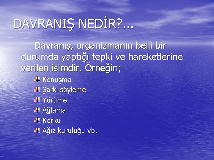 DAVRANIŞ NEDİR? . . . Davranış, organizmanın belli bir durumda yaptığı tepki ve hareketlerine