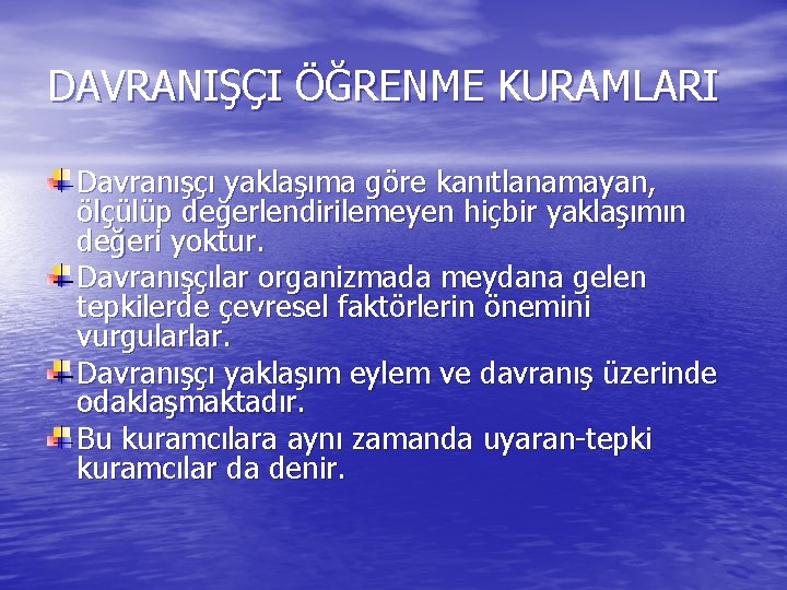DAVRANIŞÇI ÖĞRENME KURAMLARI Davranışçı yaklaşıma göre kanıtlanamayan, ölçülüp değerlendirilemeyen hiçbir yaklaşımın değeri yoktur. Davranışçılar DAVRANIŞÇI ÖĞRENME KURAMLARI Davranışçı yaklaşıma göre kanıtlanamayan, ölçülüp değerlendirilemeyen hiçbir yaklaşımın değeri yoktur. Davranışçılar