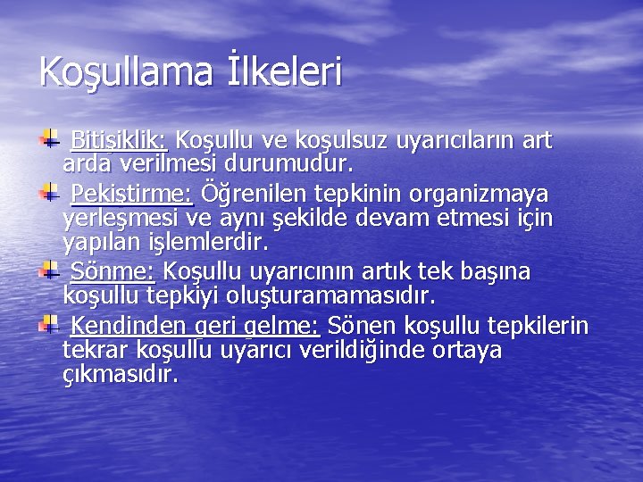 Koşullama İlkeleri Bitişiklik: Koşullu ve koşulsuz uyarıcıların art arda verilmesi durumudur. Pekiştirme: Öğrenilen tepkinin